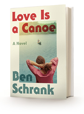 Love Is a Canoe: A Novel Ben Schrank